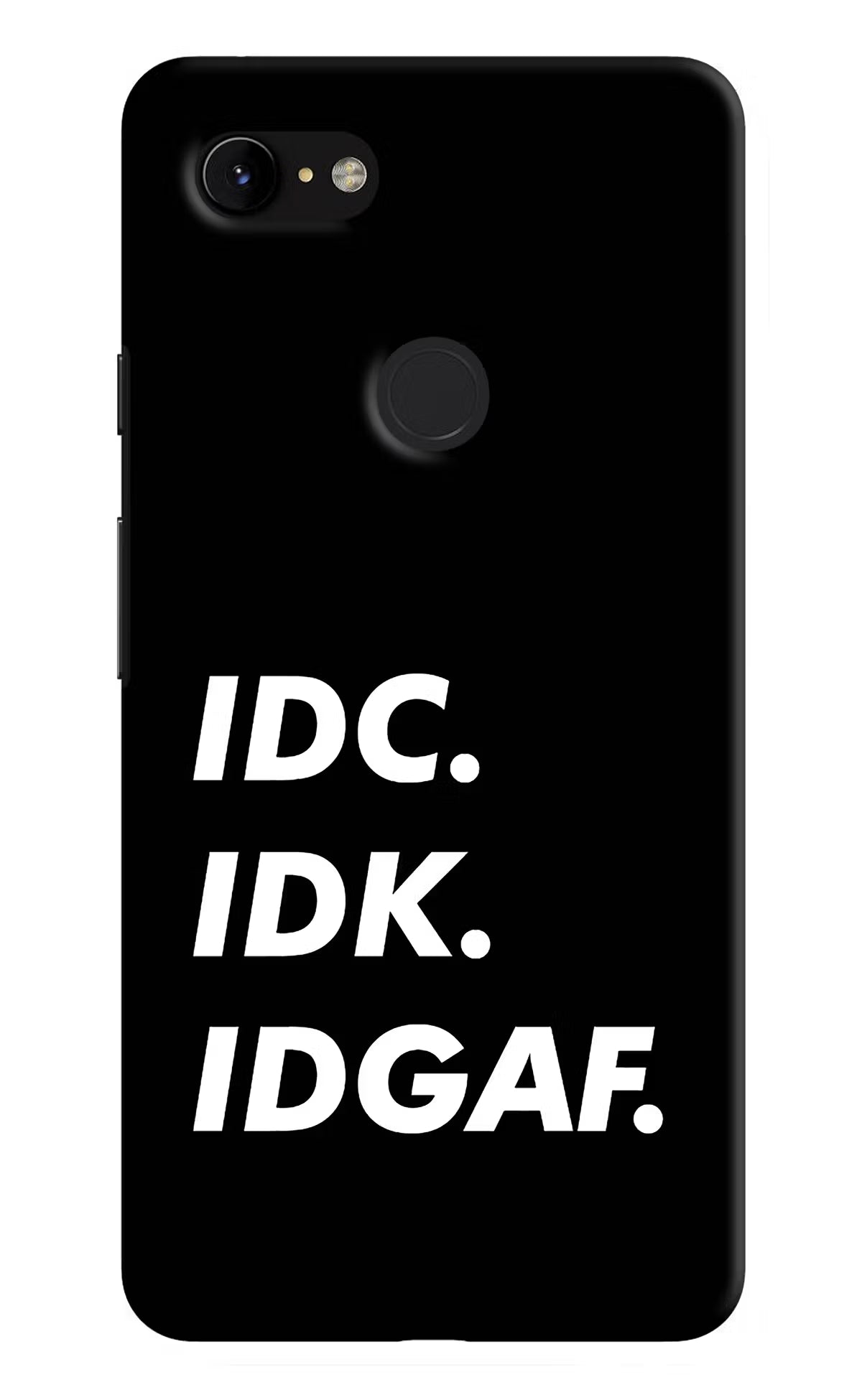 Idc Idk Idgaf Google Pixel 3 XL Hard Case Back Cover by Casekaro
