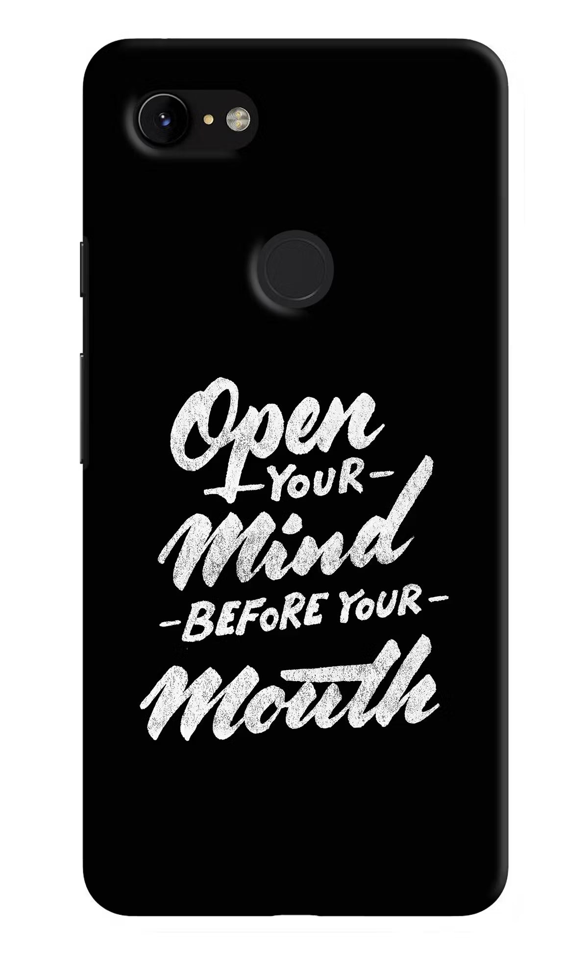 Open Your Mind Before Your Mouth Google Pixel 3 XL Hard Case Back Cover by Casekaro