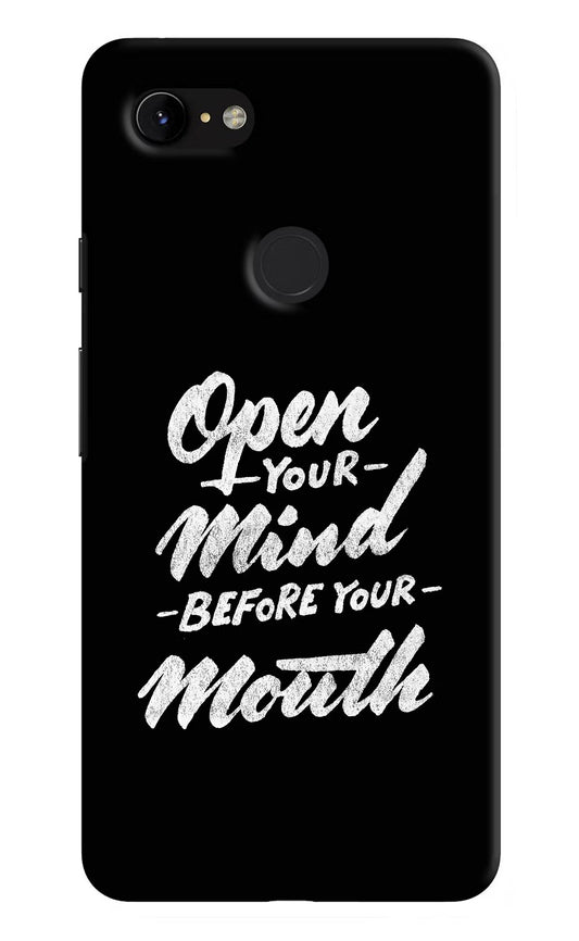 Open Your Mind Before Your Mouth Google Pixel 3 XL Hard Case Back Cover by Casekaro