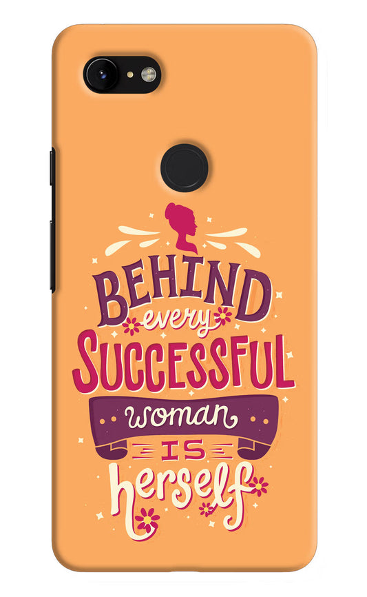 Behind Every Successful Woman There Is Herself Google Pixel 3 XL Hard Case Back Cover by Casekaro