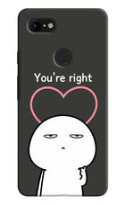 You're Right Google Pixel 3 XL Hard Case Back Cover by Casekaro