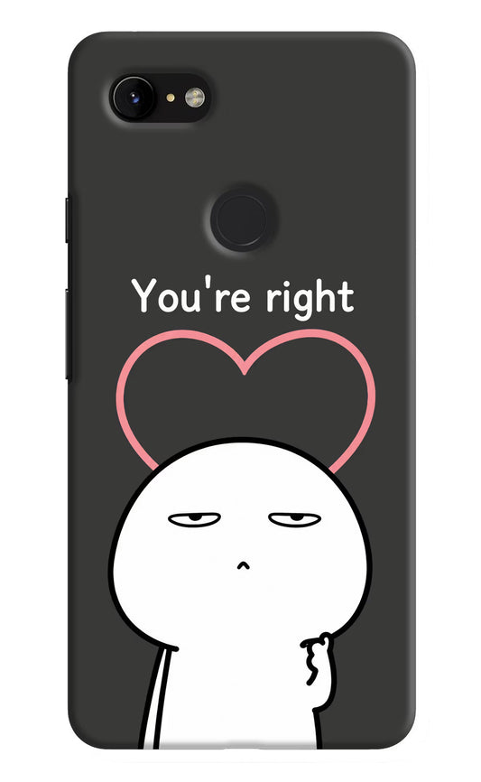 You're Right Google Pixel 3 XL Hard Case Back Cover by Casekaro