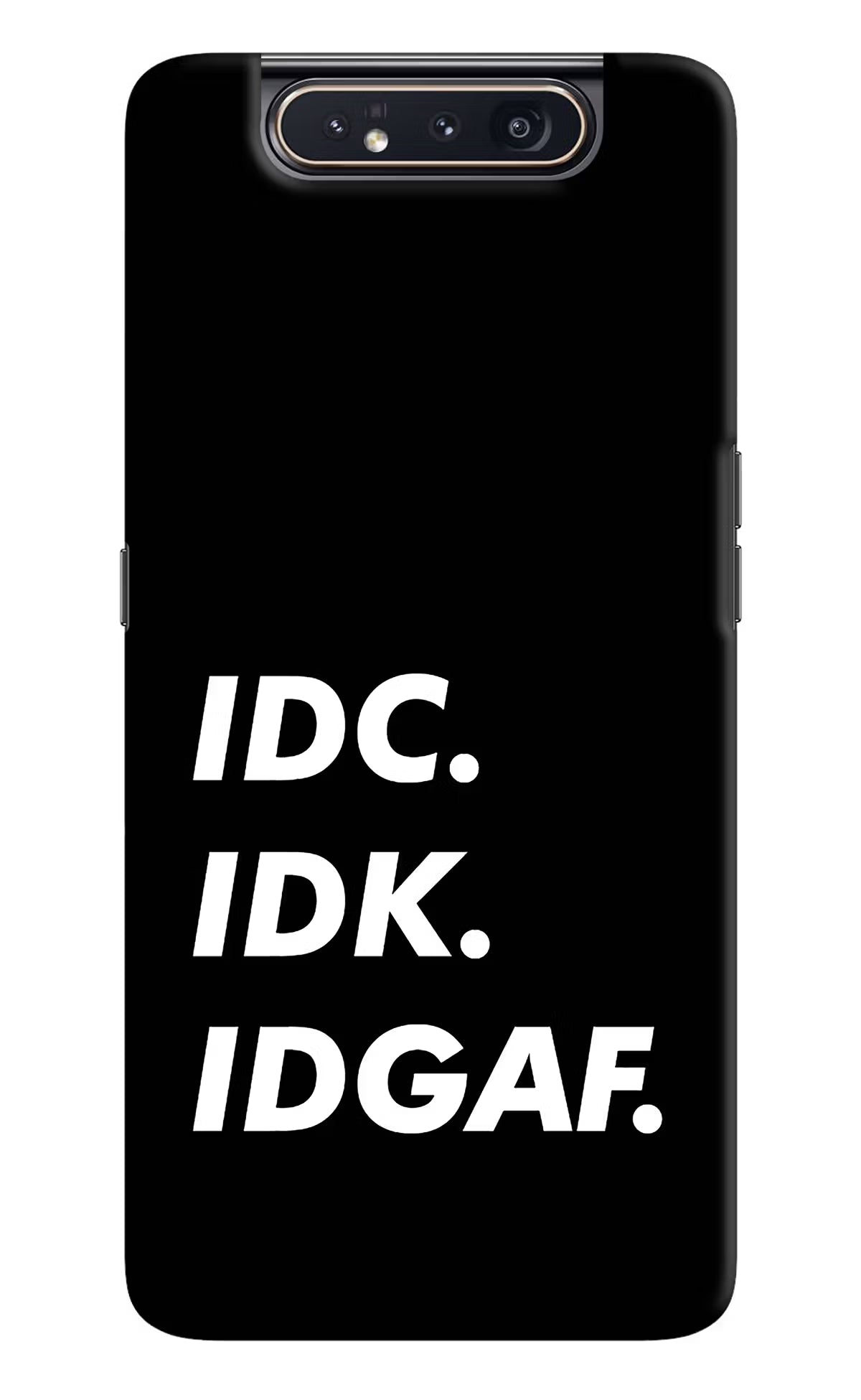 Idc Idk Idgaf Samsung A80 Hard Case Back Cover by Casekaro
