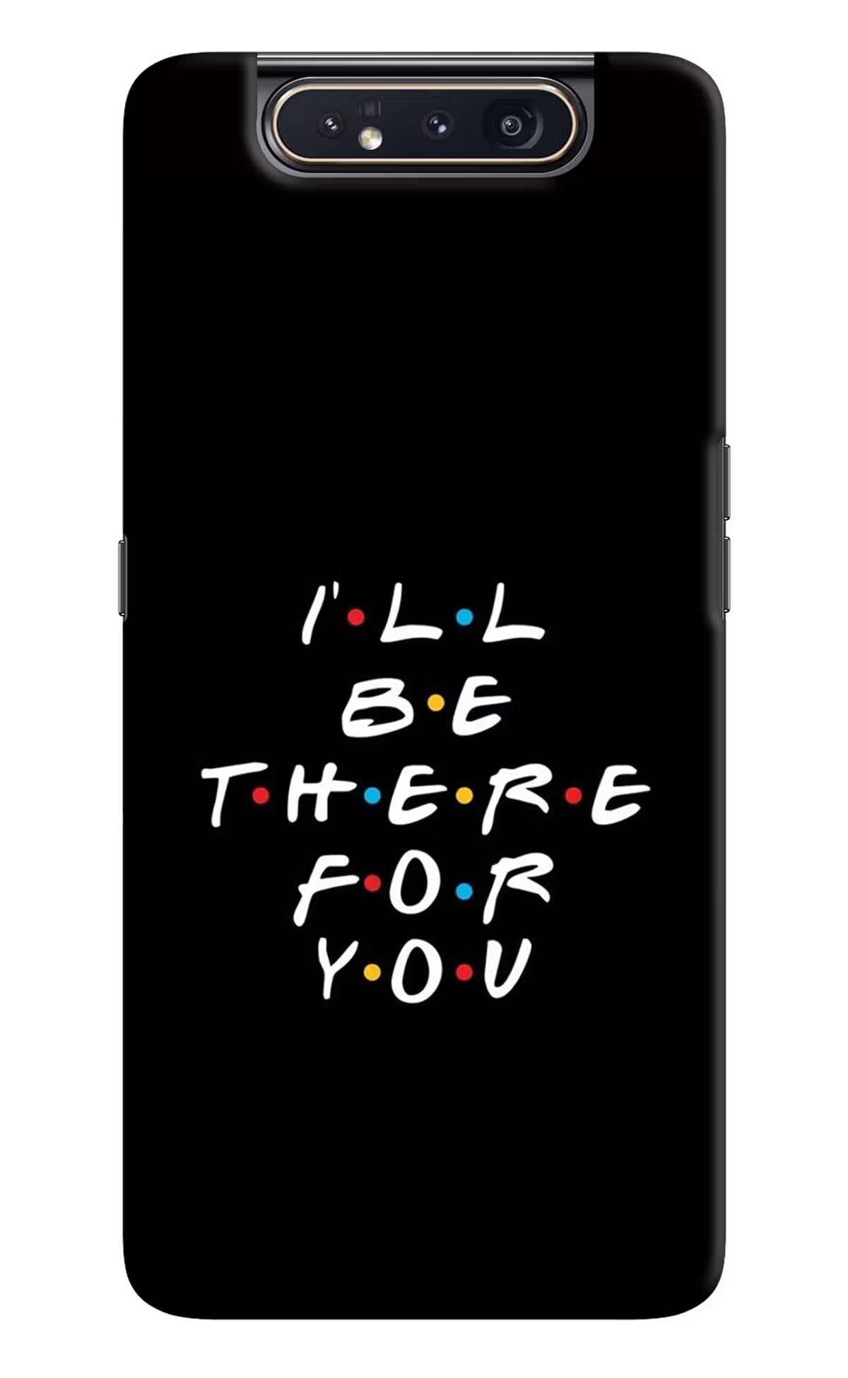 I'll Be There For You Samsung A80 Hard Case Back Cover by Casekaro