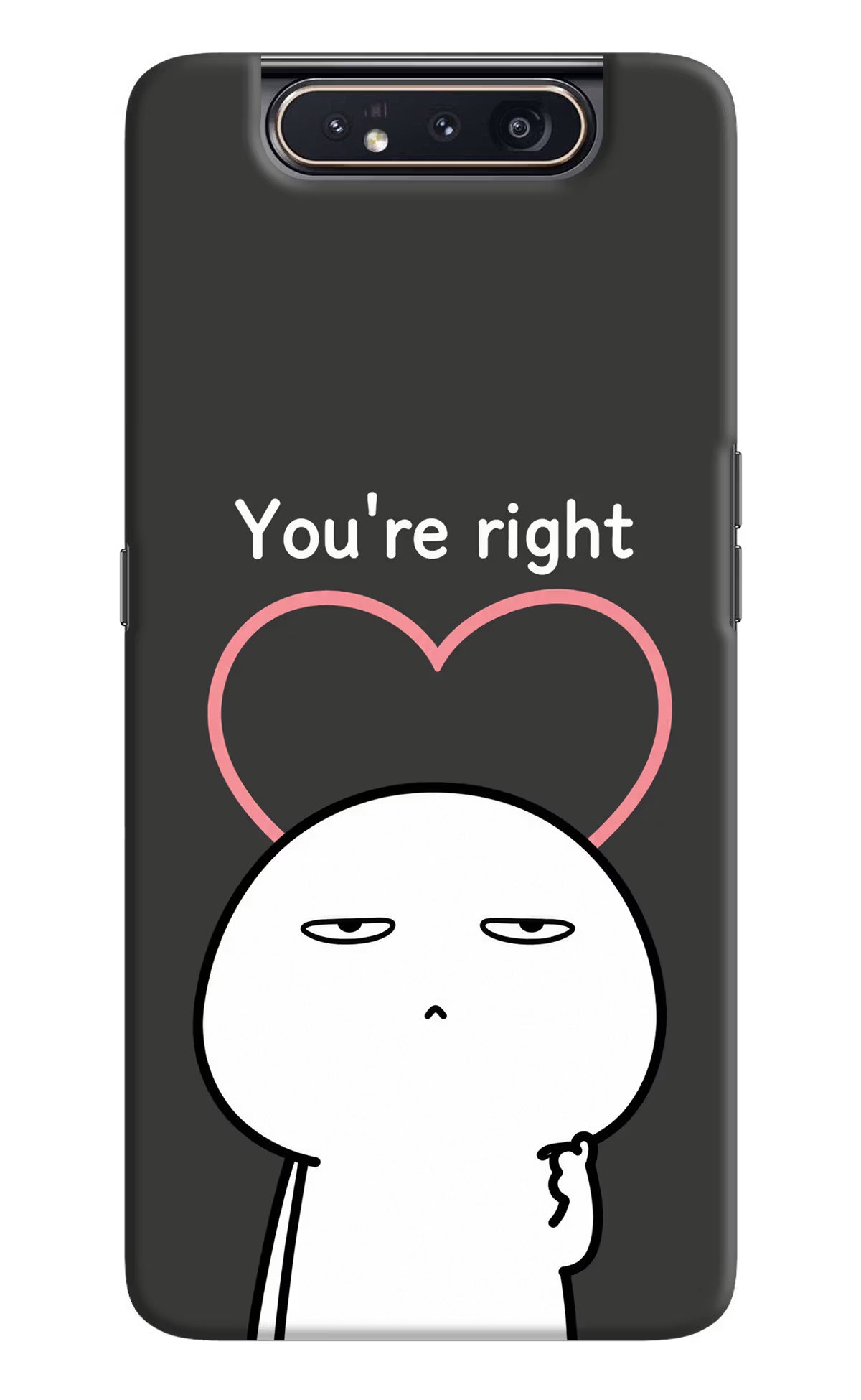 You're Right Samsung A80 Back Cover
