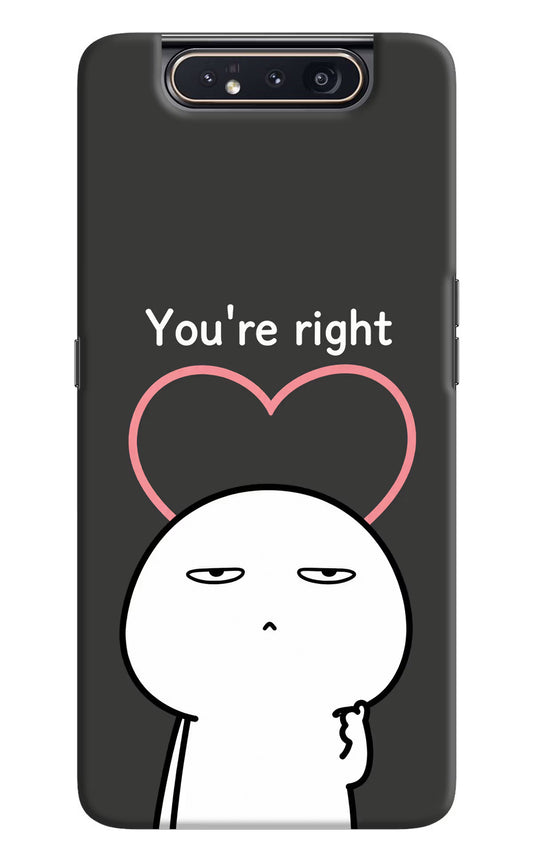You're Right Samsung A80 Hard Case Back Cover by Casekaro