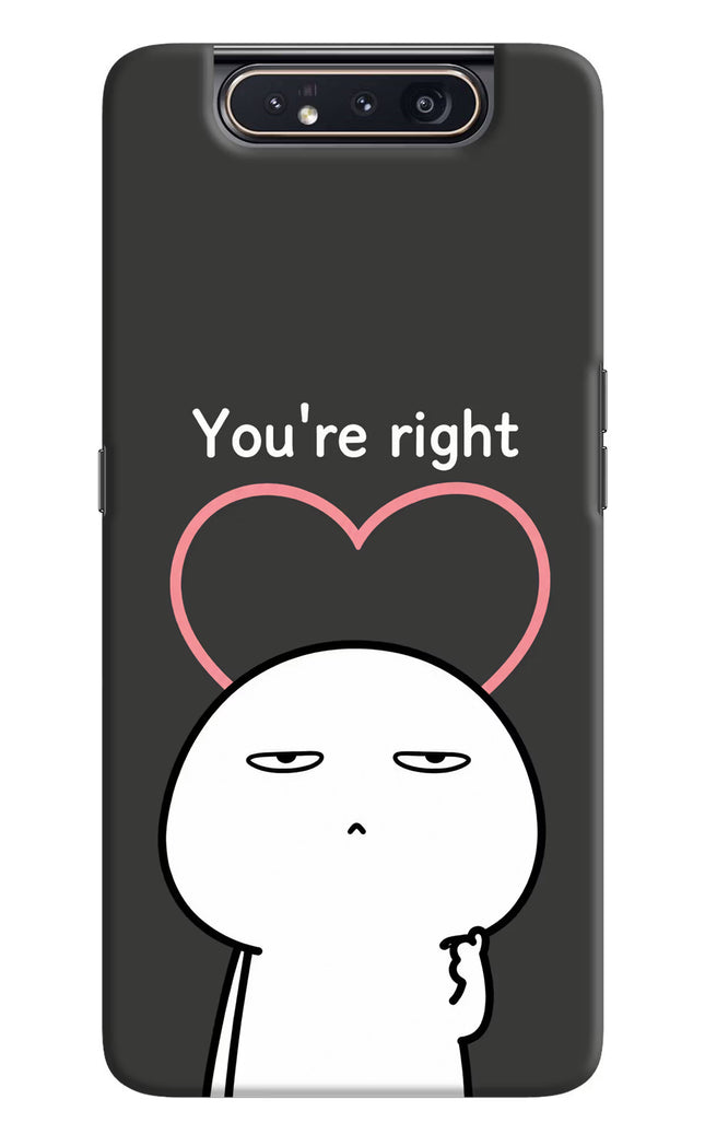 You're Right Samsung A80 Hard Case Back Cover by Casekaro