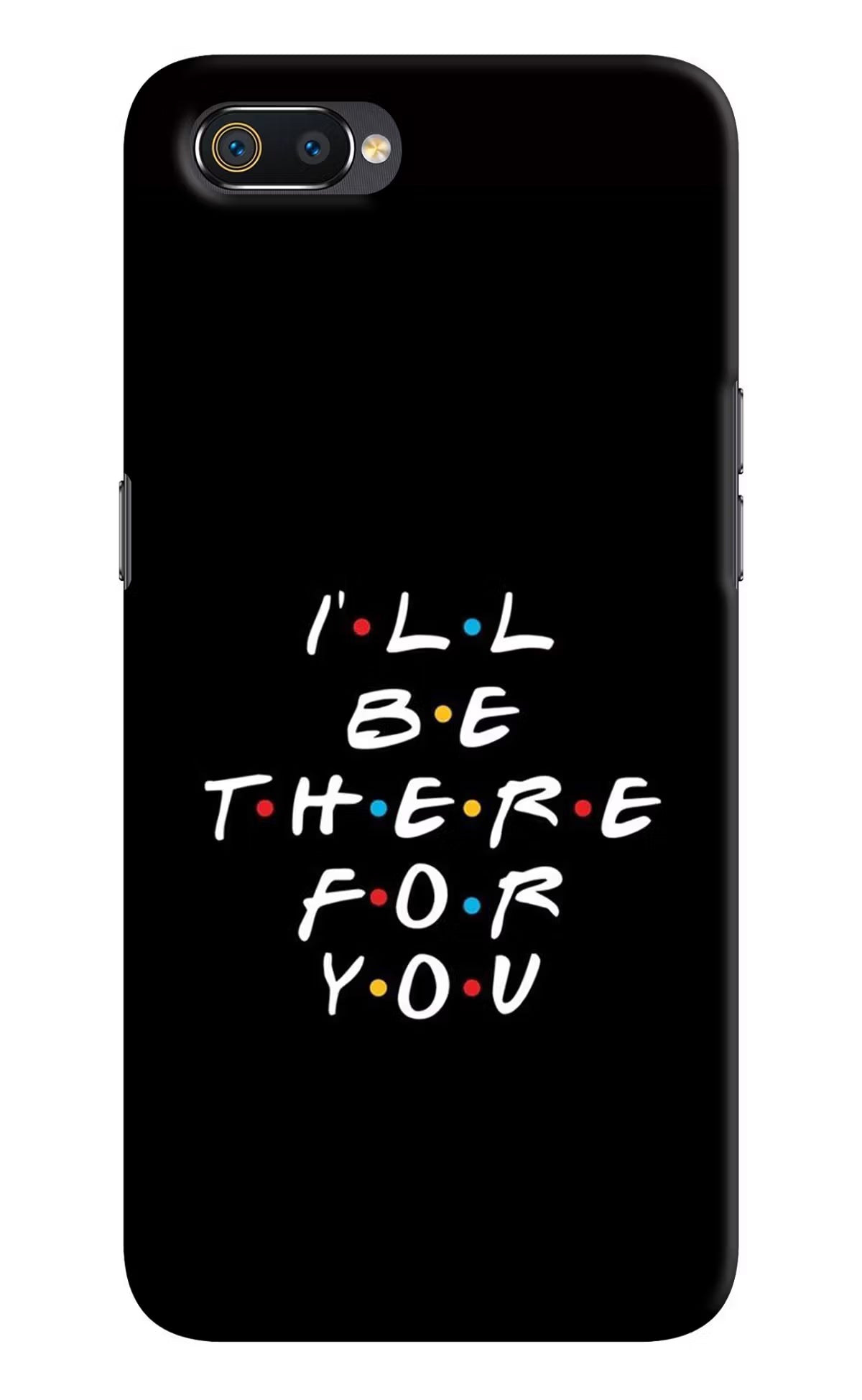 I'll Be There For You Realme C2 Hard Case Back Cover by Casekaro