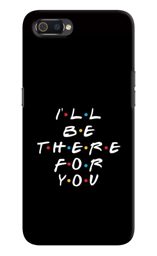 I'll Be There For You Realme C2 Hard Case Back Cover by Casekaro