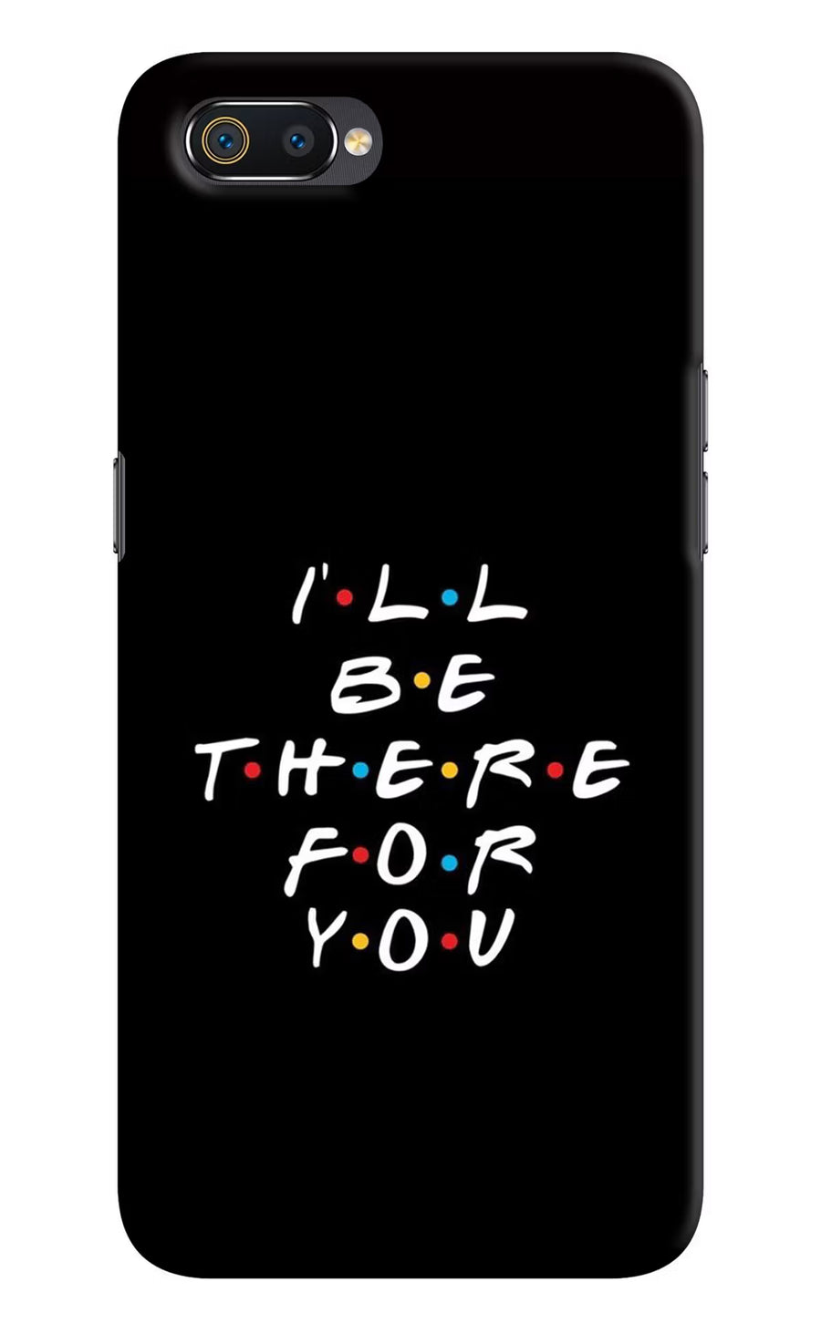 I'll Be There For You Realme C2 Back Cover, Hard case