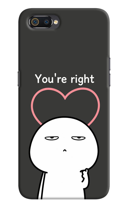 You're Right Realme C2 Hard Case Back Cover by Casekaro