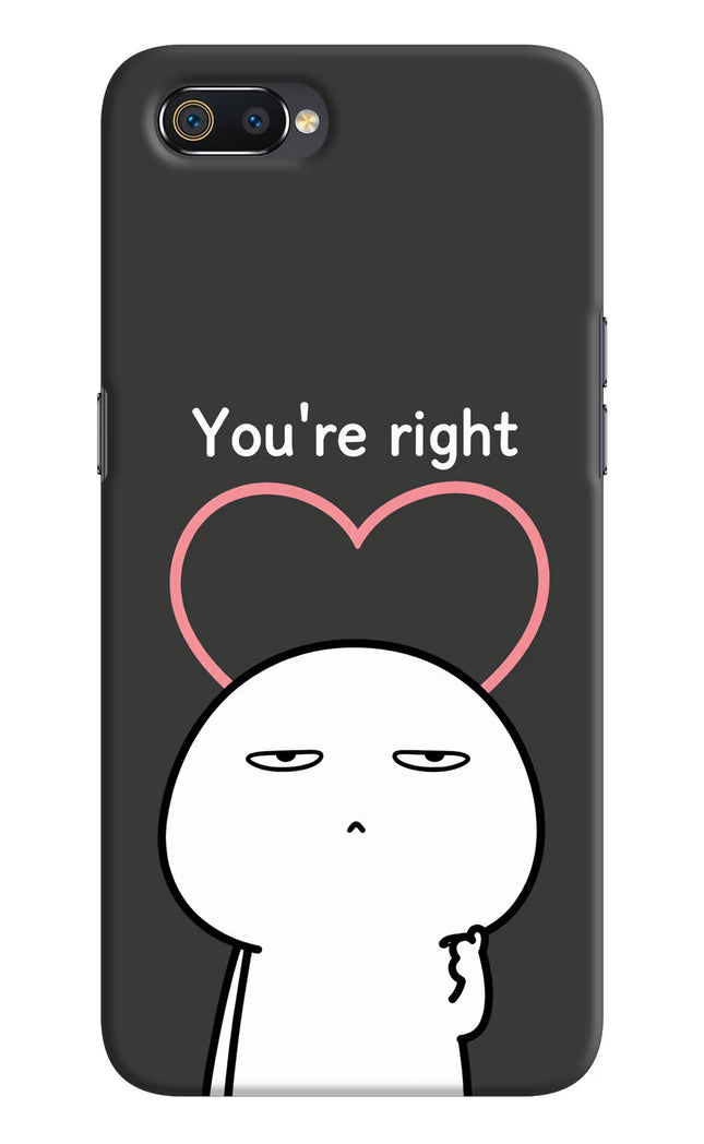 You're Right Realme C2 Hard Case Back Cover by Casekaro