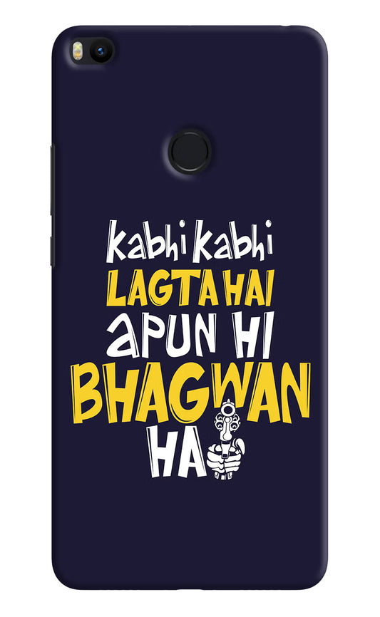 Kabhi Kabhi Lagta Hai Apun Hi Bhagwan Hai Mi Max 2 Hard Case Back Cover by Casekaro