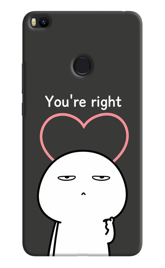 You're Right Mi Max 2 Hard Case Back Cover by Casekaro