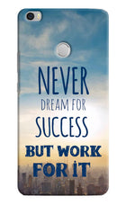 Never Dream For Success But Work For It Mi Max Hard Case Back Cover by Casekaro