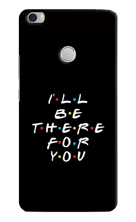 I'll Be There For You Mi Max Hard Case Back Cover by Casekaro