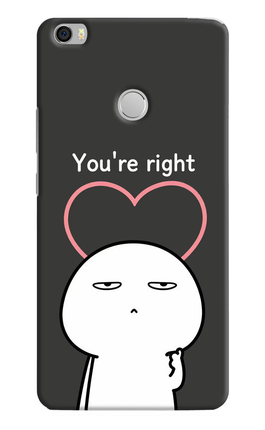 You're Right Mi Max Hard Case Back Cover by Casekaro