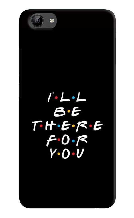 I'll Be There For You Vivo Y71 Hard Case Back Cover by Casekaro
