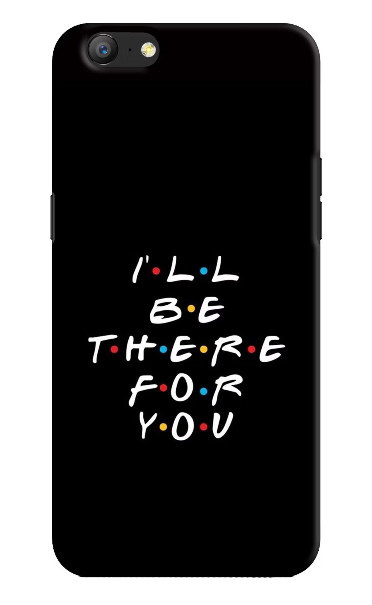 I'll Be There For You Oppo A57 Hard Case Back Cover by Casekaro