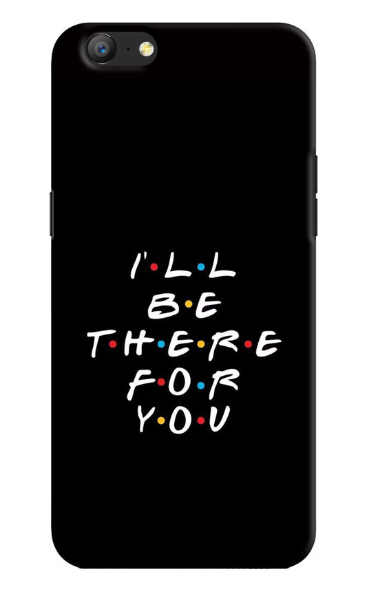 I'll Be There For You Oppo A57 Hard Case Back Cover by Casekaro