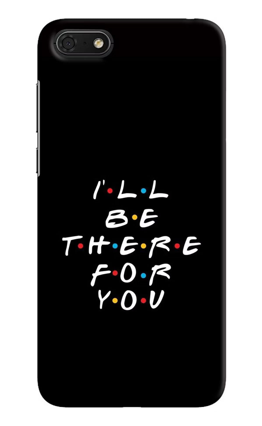 I'll Be There For You Honor 7S Back Cover, Hard case