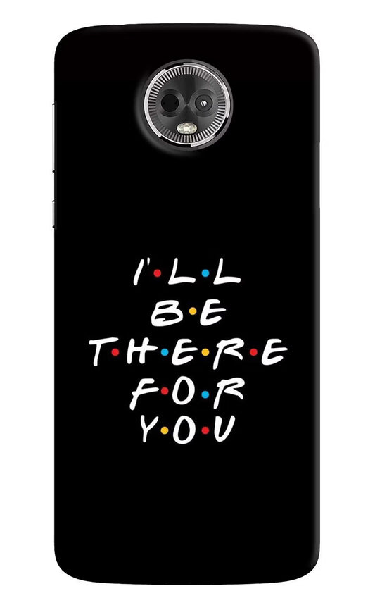 I'll Be There For You Moto E5 Plus Hard Case Back Cover by Casekaro