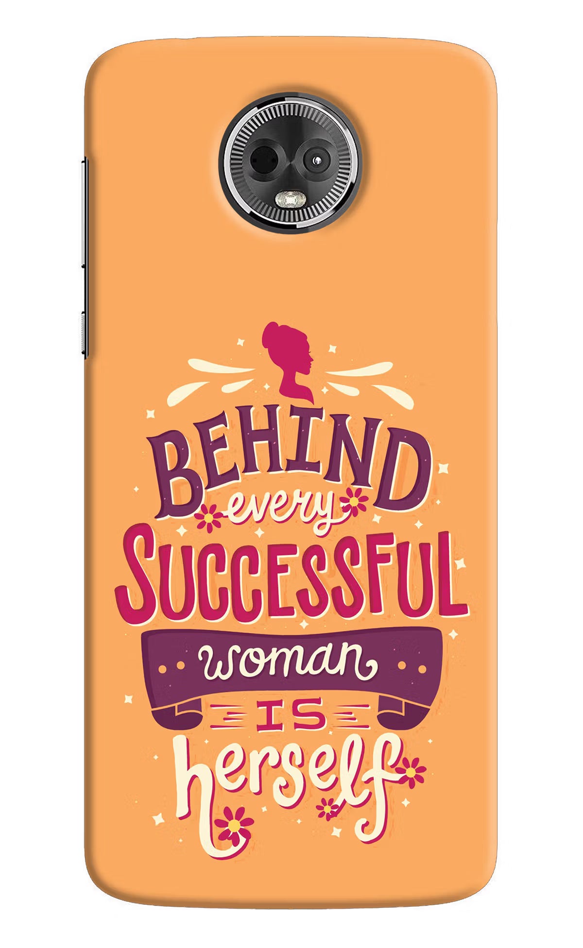 Behind Every Successful Woman There Is Herself Moto E5 Plus Hard Case Back Cover by Casekaro