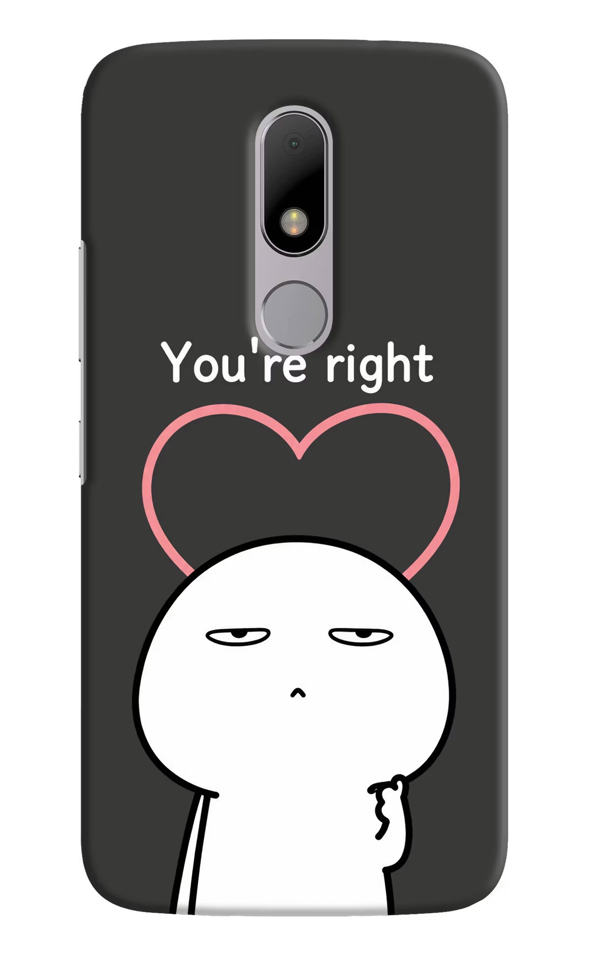 You're Right Moto M Back Cover