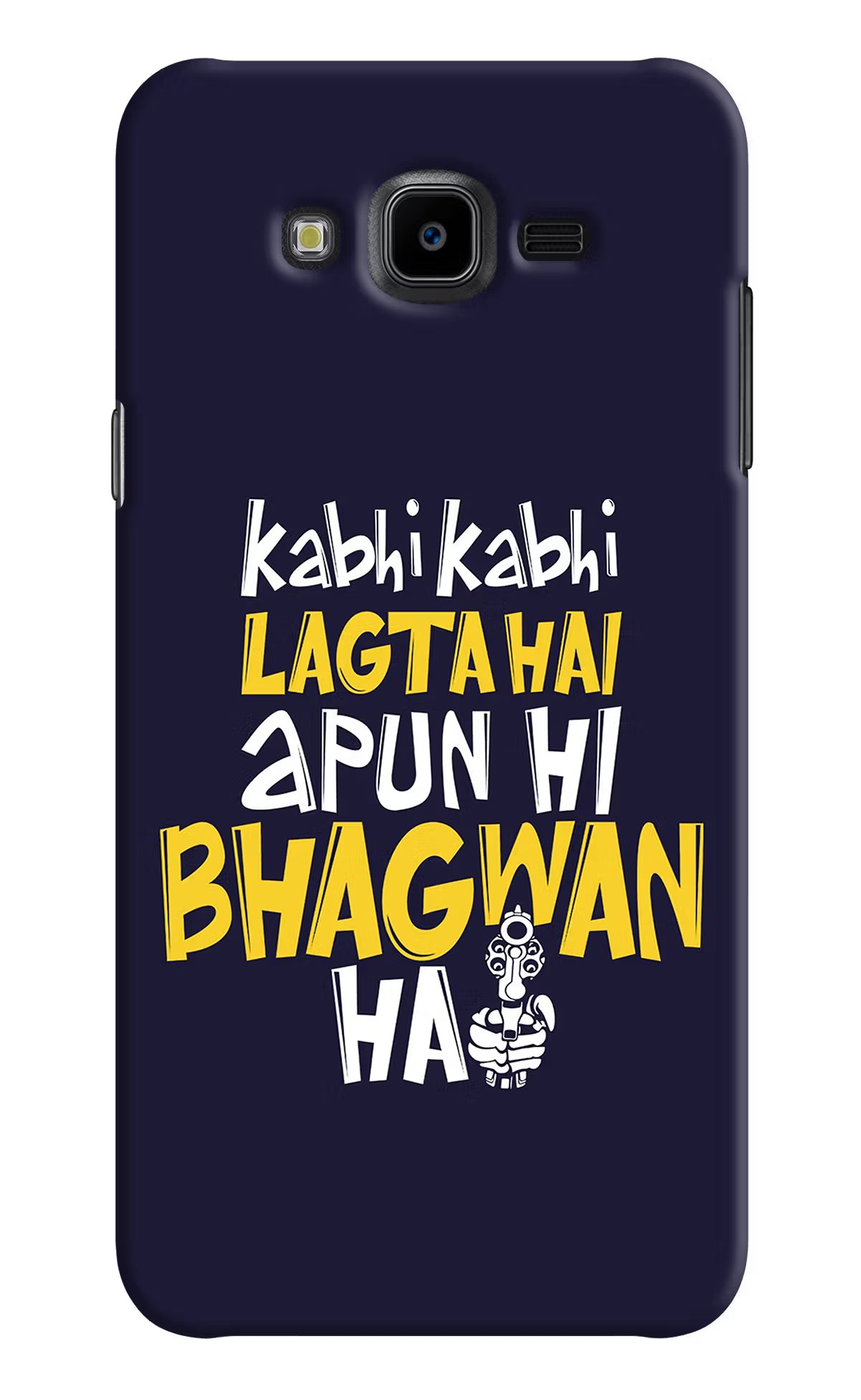 Kabhi Kabhi Lagta Hai Apun Hi Bhagwan Hai Samsung J7 Nxt Hard Case Back Cover by Casekaro