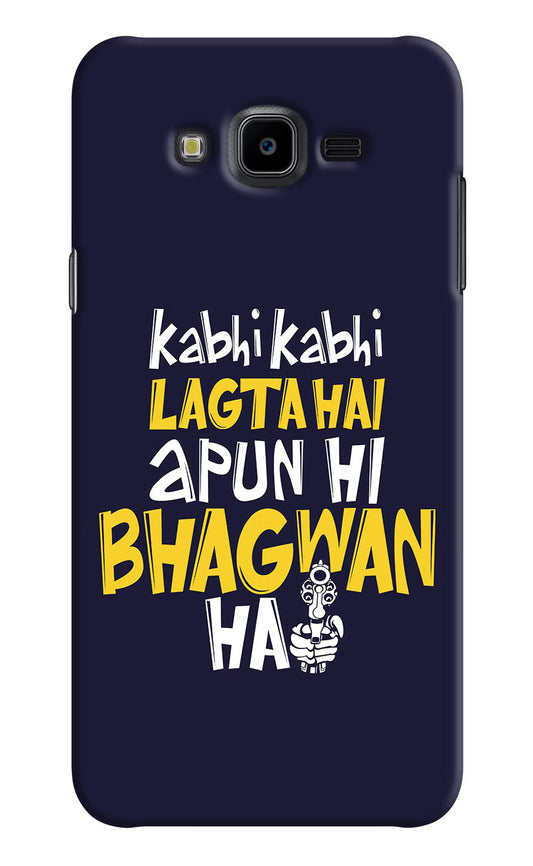 Kabhi Kabhi Lagta Hai Apun Hi Bhagwan Hai Samsung J7 Nxt Hard Case Back Cover by Casekaro