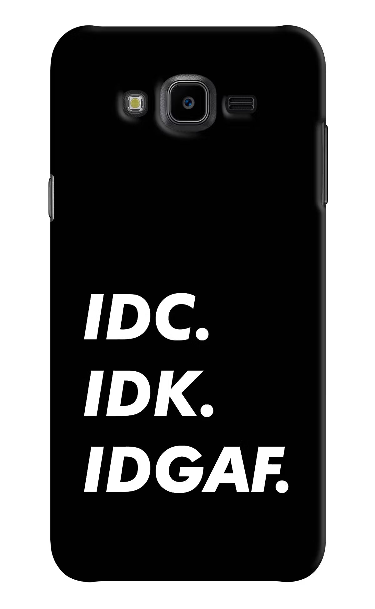 Idc Idk Idgaf Samsung J7 Nxt Hard Case Back Cover by Casekaro