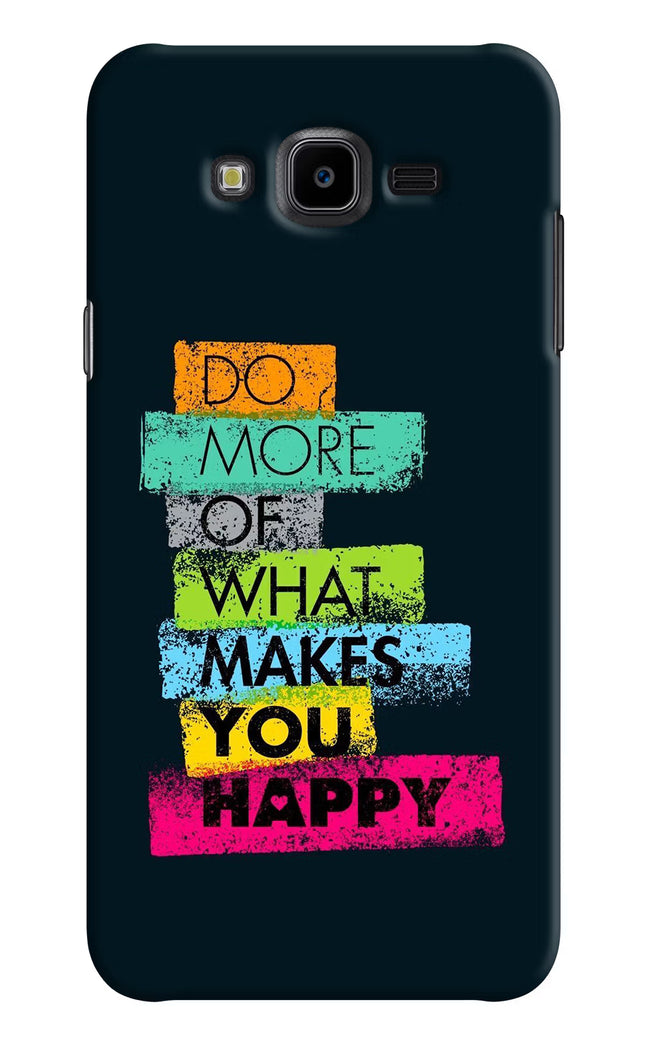 Do More Of What Makes You Happy Samsung J7 Nxt Hard Case Back Cover by Casekaro