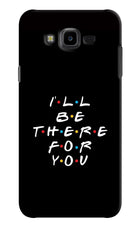 I'll Be There For You Samsung J7 Nxt Hard Case Back Cover by Casekaro