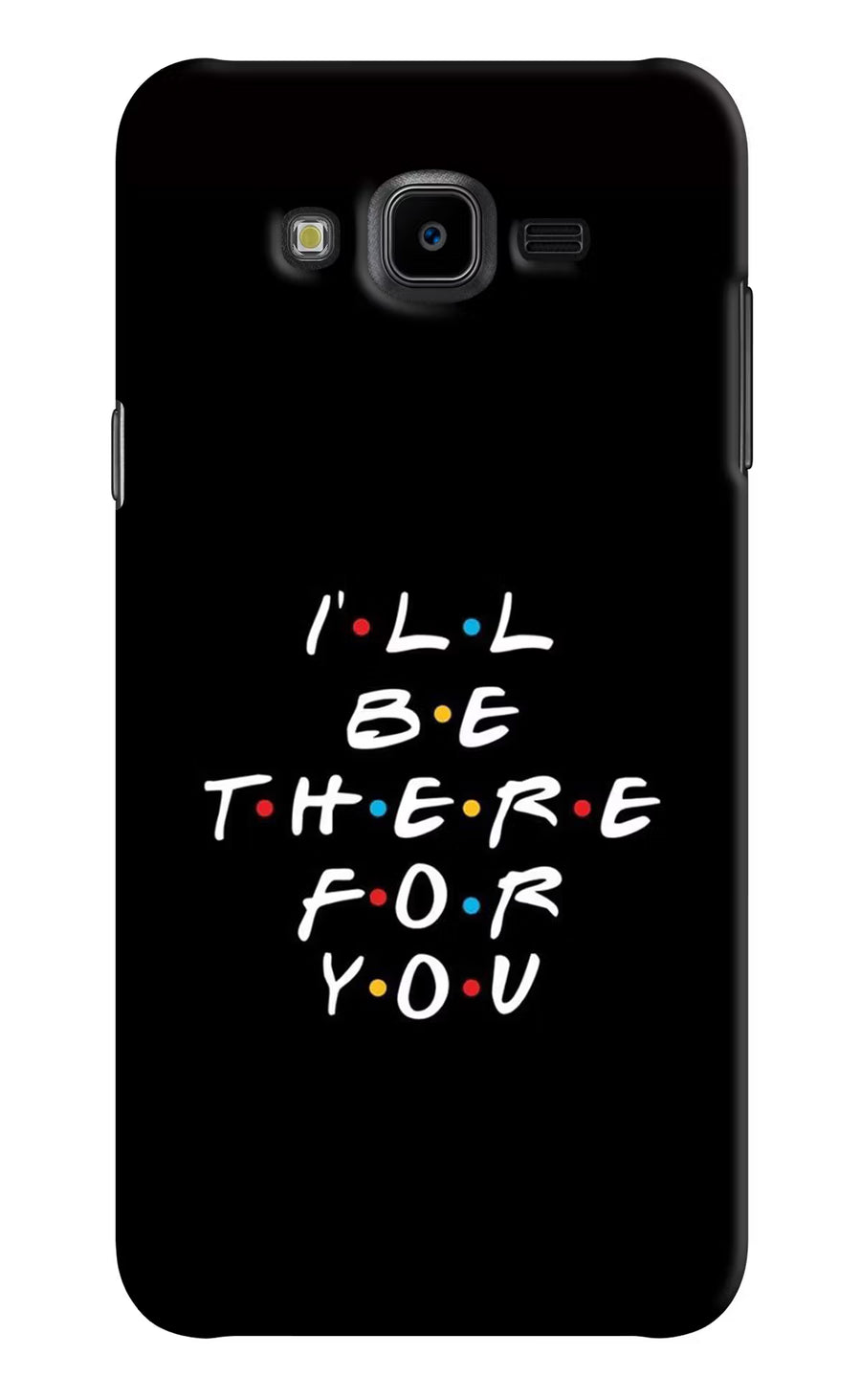 I'll Be There For You Samsung J7 Nxt Back Cover, Hard case