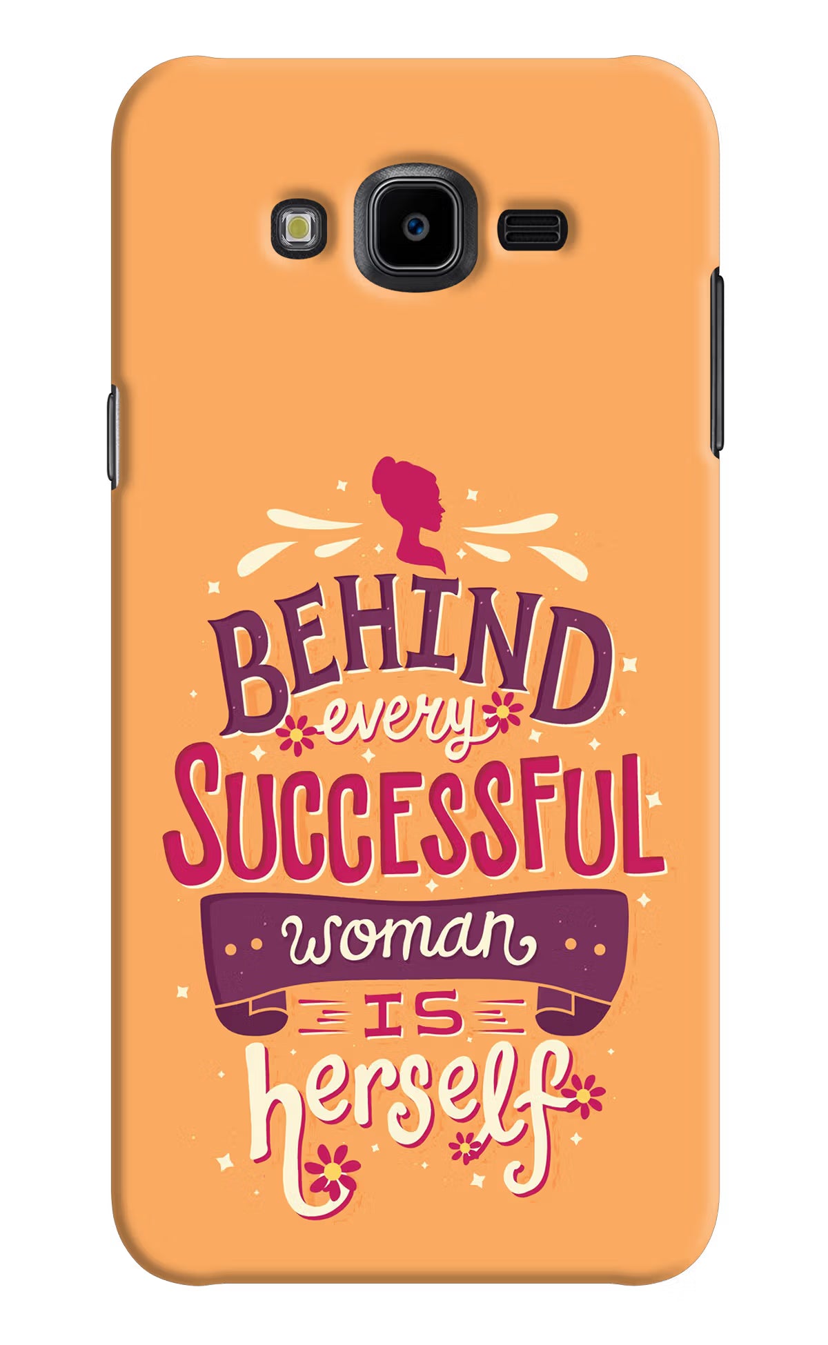 Behind Every Successful Woman There Is Herself Samsung J7 Nxt Hard Case Back Cover by Casekaro