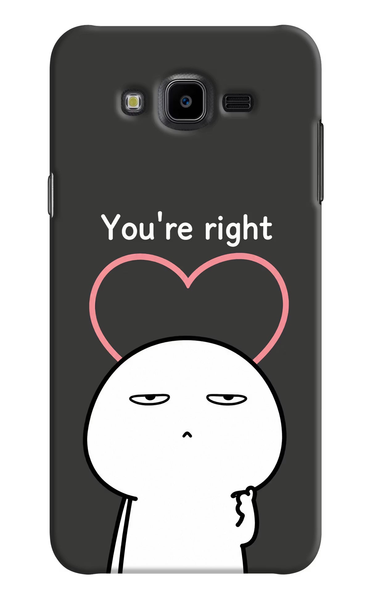 You're Right Samsung J7 Nxt Back Cover