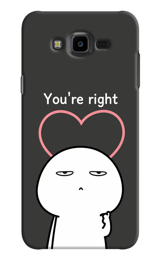 You're Right Samsung J7 Nxt Hard Case Back Cover by Casekaro