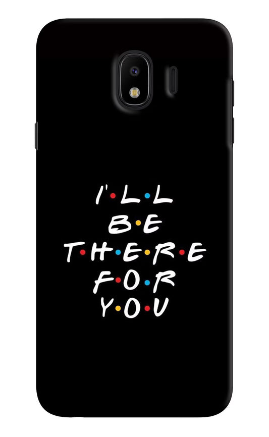 I'll Be There For You Samsung J4 Hard Case Back Cover by Casekaro