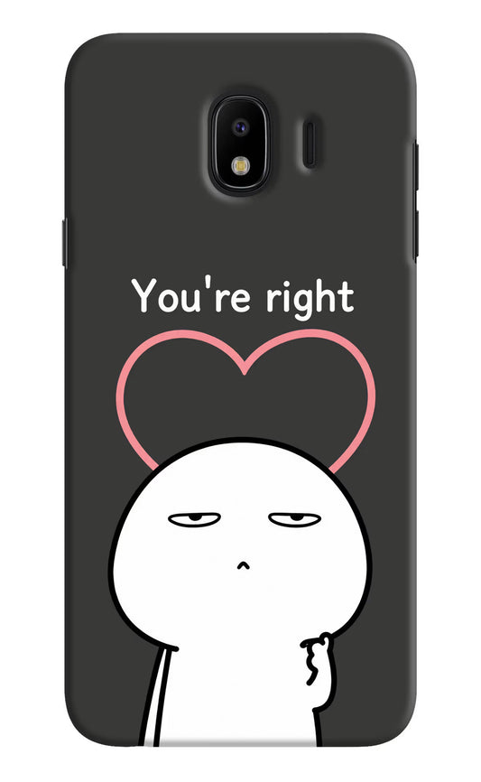 You're Right Samsung J4 Hard Case Back Cover by Casekaro