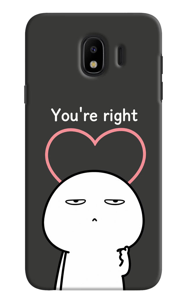 You're Right Samsung J4 Hard Case Back Cover by Casekaro