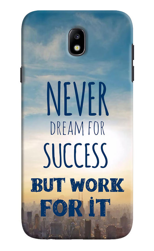 Never Dream For Success But Work For It Samsung J7 Pro Hard Case Back Cover by Casekaro