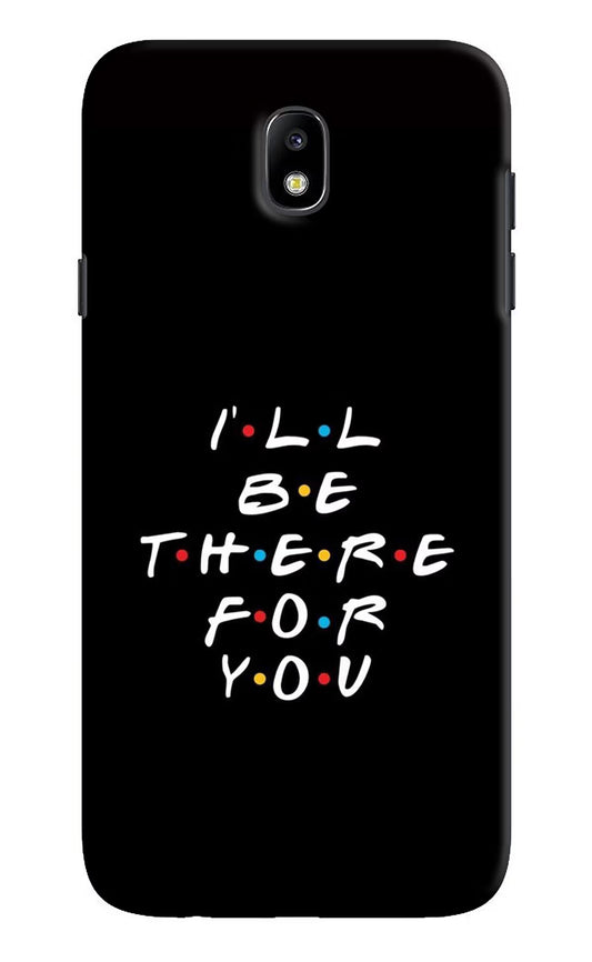 I'll Be There For You Samsung J7 Pro Hard Case Back Cover by Casekaro