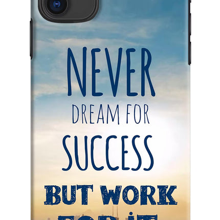 Never Dream For Success But Work For It iPhone 11 Hard Case Back Cover by Casekaro