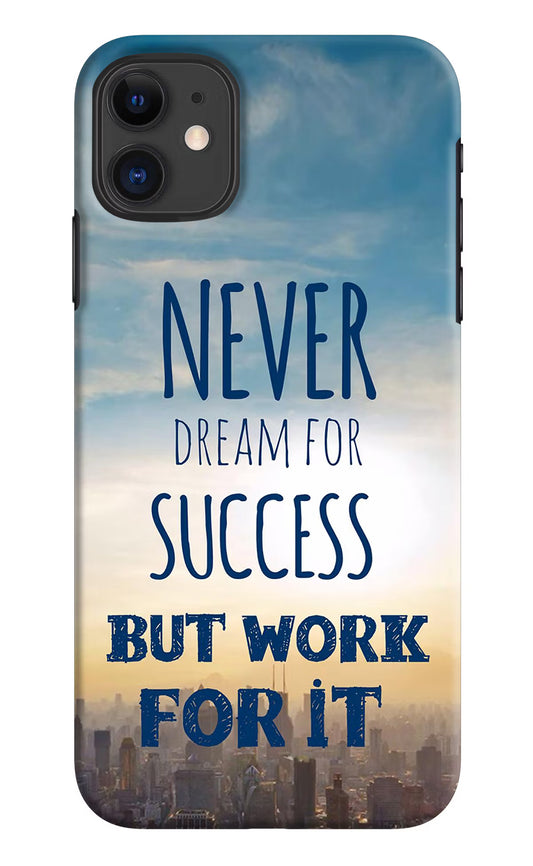 Never Dream For Success But Work For It iPhone 11 Hard Case Back Cover by Casekaro