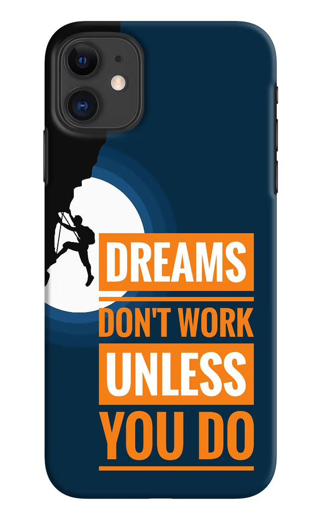 Dreams Don’T Work Unless You Do iPhone 11 Hard Case Back Cover by Casekaro