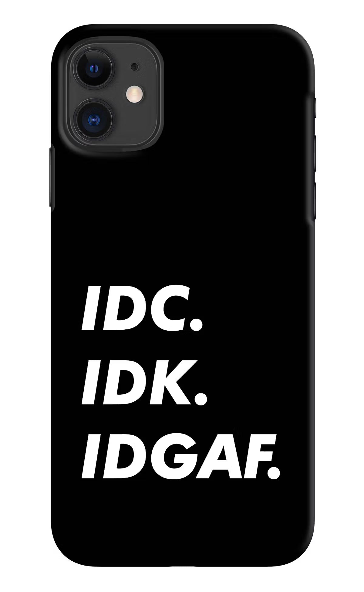Idc Idk Idgaf iPhone 11 Hard Case Back Cover by Casekaro