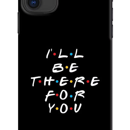 I'll Be There For You iPhone 11 Hard Case Back Cover by Casekaro