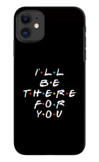 I'll Be There For You iPhone 11 Hard Case Back Cover by Casekaro