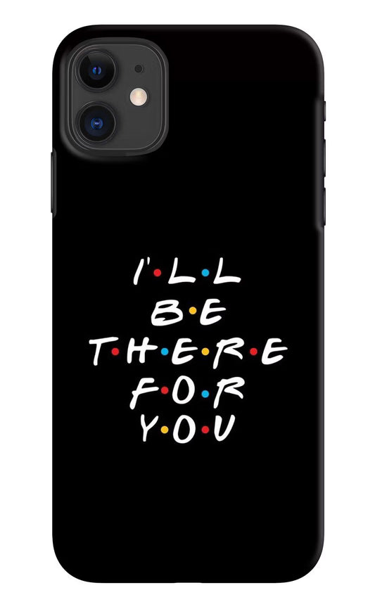 I'll Be There For You iPhone 11 Hard Case Back Cover by Casekaro