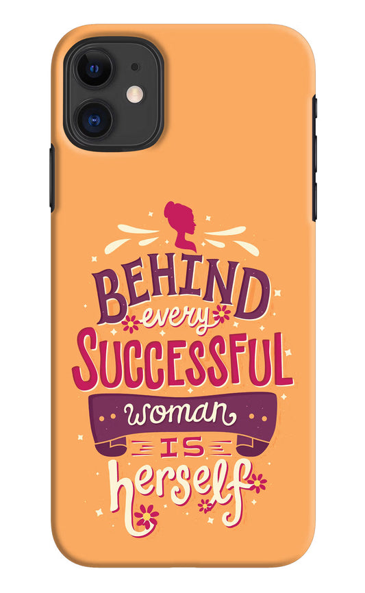 Behind Every Successful Woman There Is Herself iPhone 11 Hard Case Back Cover by Casekaro